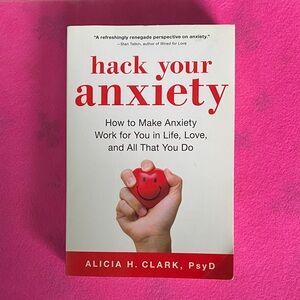 Hack Your Anxiety by Alicia H. Clark, PsyD (Self-Help)
